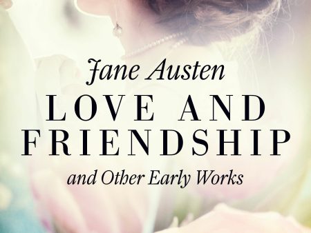 Love and Friendship, and Other Early Works For Cheap