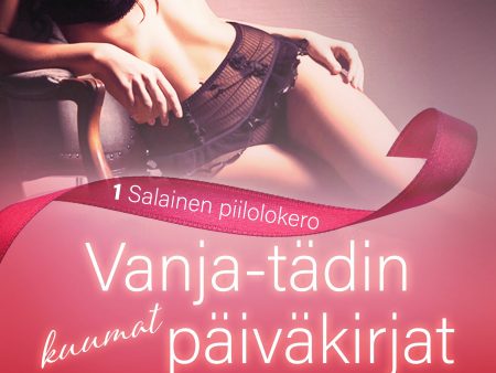 Vanja-tädin kuumat päiväkirjat 1: Salainen piilolokero – eroottinen novelli Online